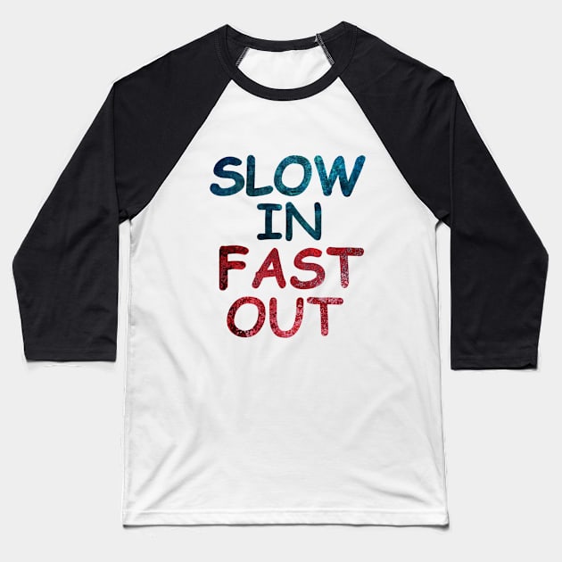 Slow in fast out Baseball T-Shirt by aktiveaddict